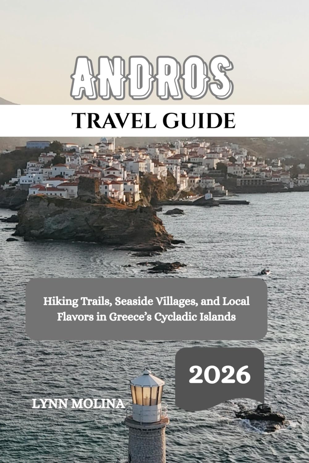 ANDROS TRAVEL GUIDE 2026: Hiking Trails, Seaside Villages, and Local Flavors in Greece’s Cycladic Islands