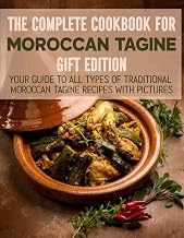 The Complete Cooking Guide for Moroccan Tagine, Gift Edition: Your guide to all types of Traditional Moroccan Tagine Recipes With Pictures