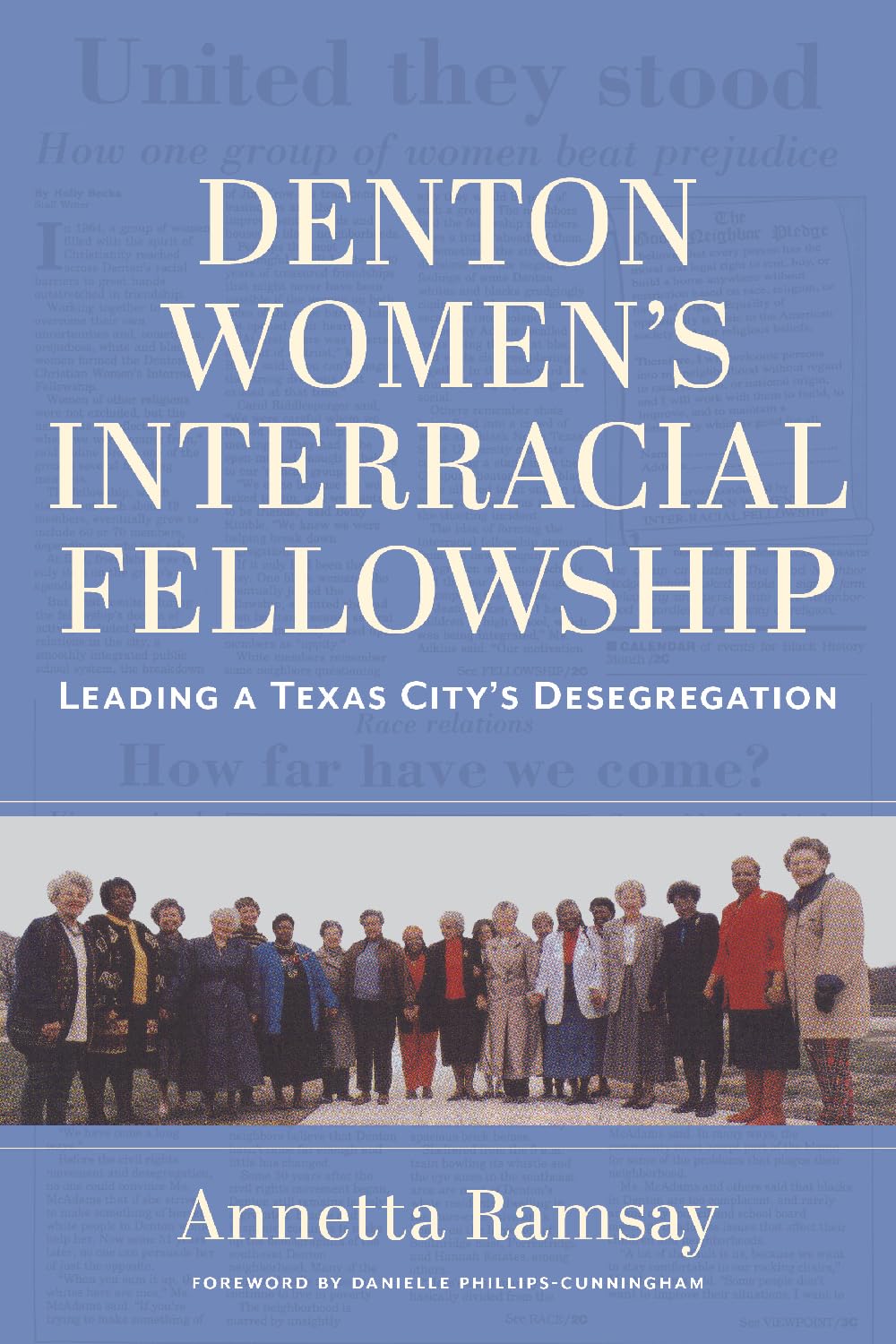 Denton Women's Interracial Fellowship: Leading a Texas City's Desegregation (Pioneering Women: Leaders and Trailblazers, Sponsored by the Jane Nelson ... Women's Leadership, Texas Woman's University)
