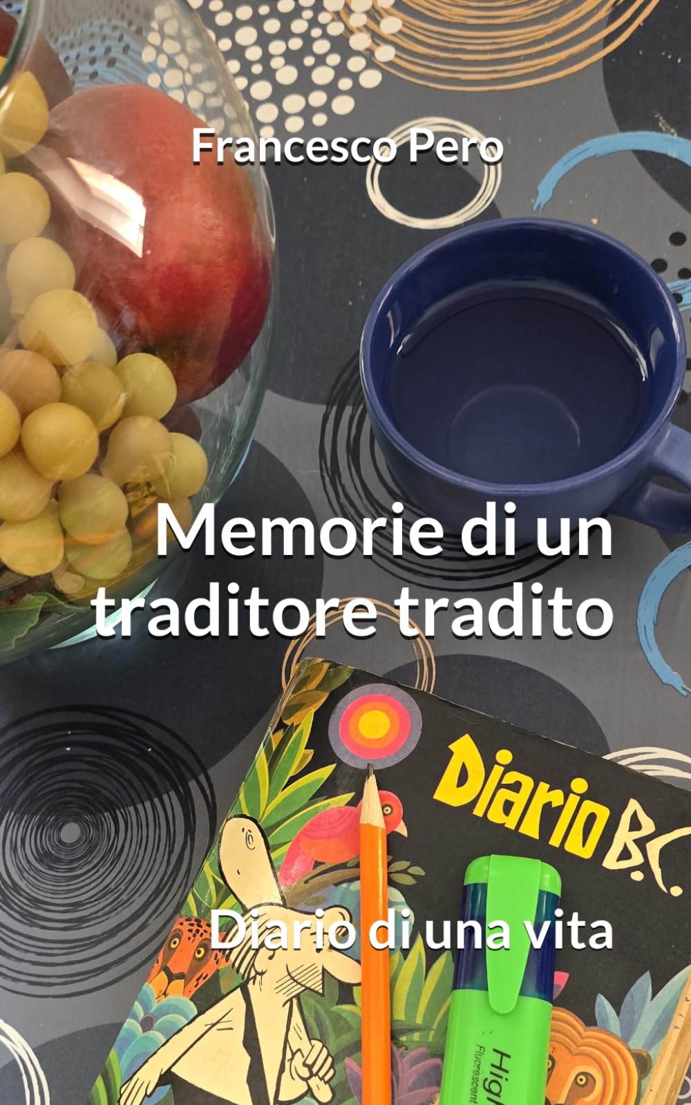 Memorie di un traditore tradito: Diario di una vita