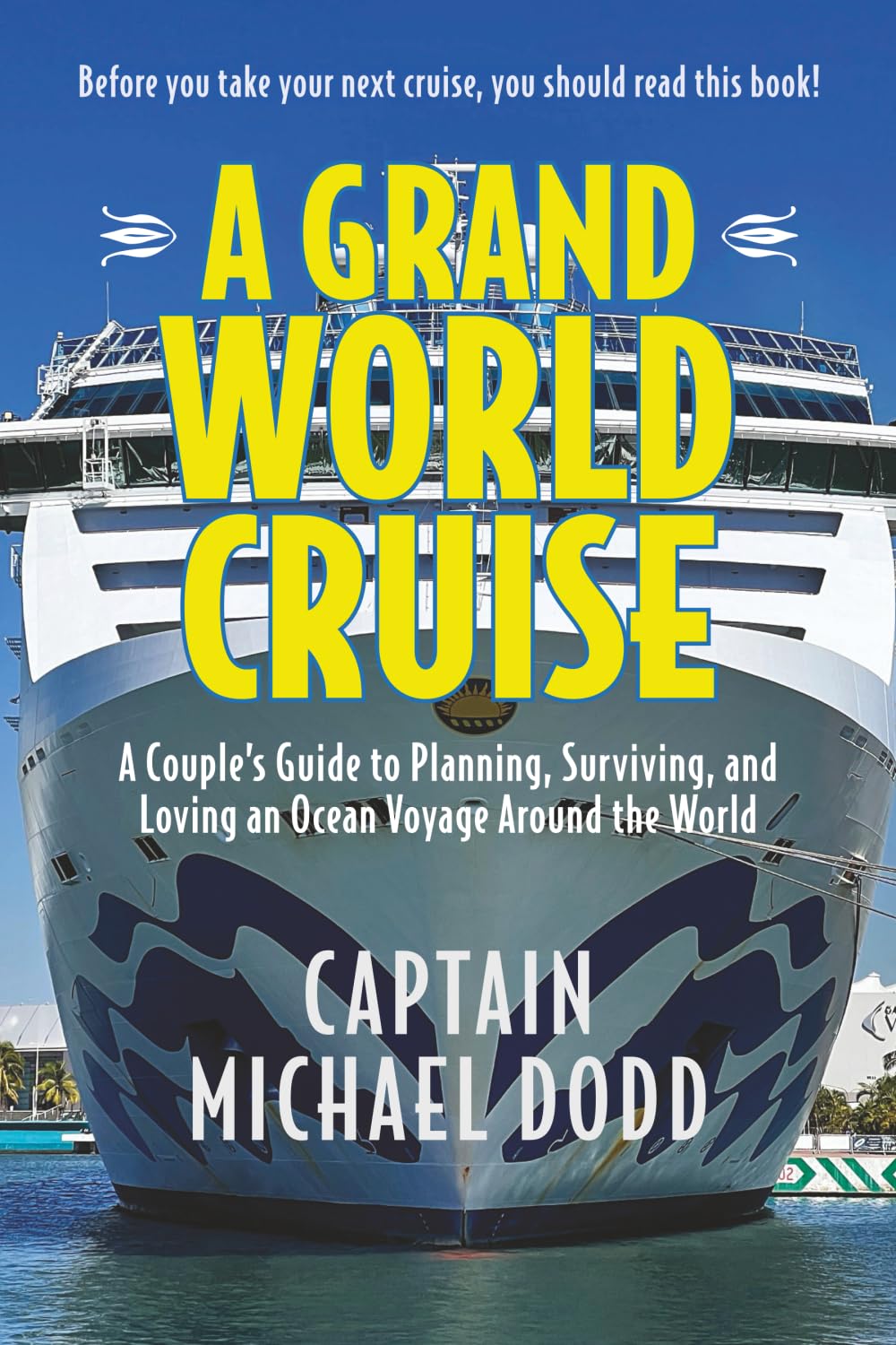 A Grand World Cruise: A Couple’s Guide to Planning, Surviving, and Loving an Ocean Voyage Around the World