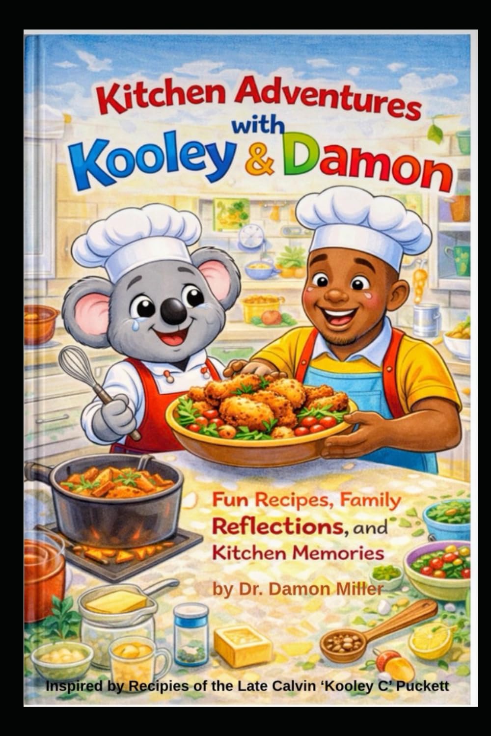 Kitchen Adventures with Kooley & Damon: Fun Recipes, Family Reflections, and Kitchen Memories