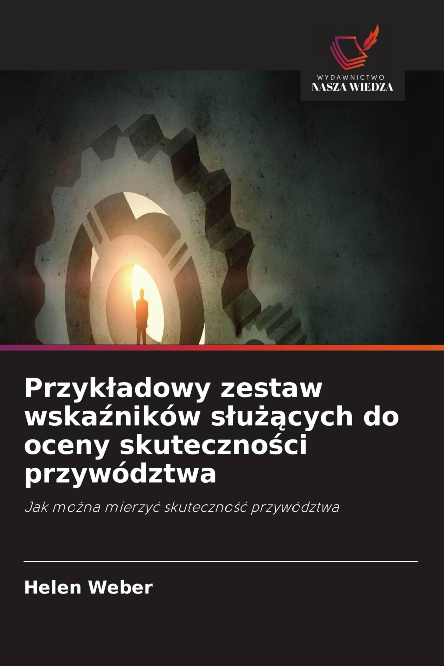 Przyk¿adowy zestaw wska¿ników s¿u¿¿cych do oceny skuteczno¿ci przywództwa: Jak mo¿na mierzy¿ skuteczno¿¿ przywództwa