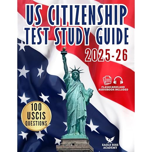 US Citizenship Test Study Guide: Your Step-by-Step Blueprint to Ace the Naturalization Exam with Confidence | Written in Simple English with Complete Explanations for All 100 USCIS Civics Questions