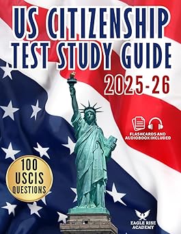 US Citizenship Test Study Guide: Your Step-by-Step Blueprint to Ace the Naturalization Exam with Confidence | Written in Simple English with Complete Explanations for All 100 USCIS Civics Questions