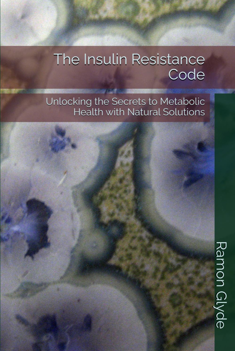 The Insulin Resistance Code: Unlocking the Secrets to Metabolic Health with Natural Solutions