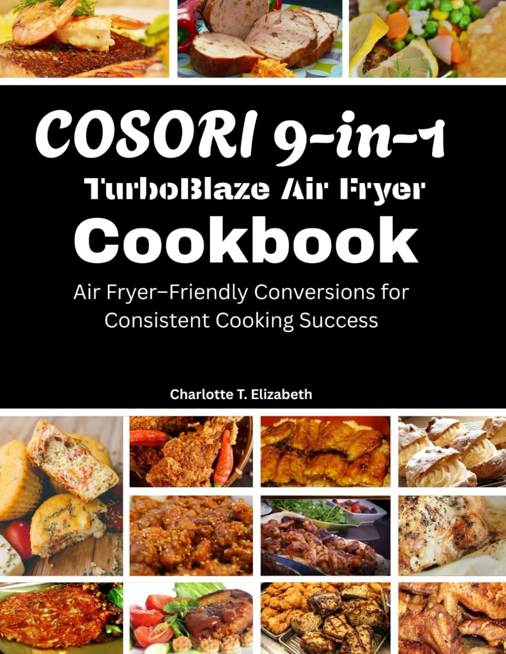 Cosori 9-in-1 Turboblaze Air Fryer CookBook: Air fryer - Friendly conversions for Consistent Cooking Success