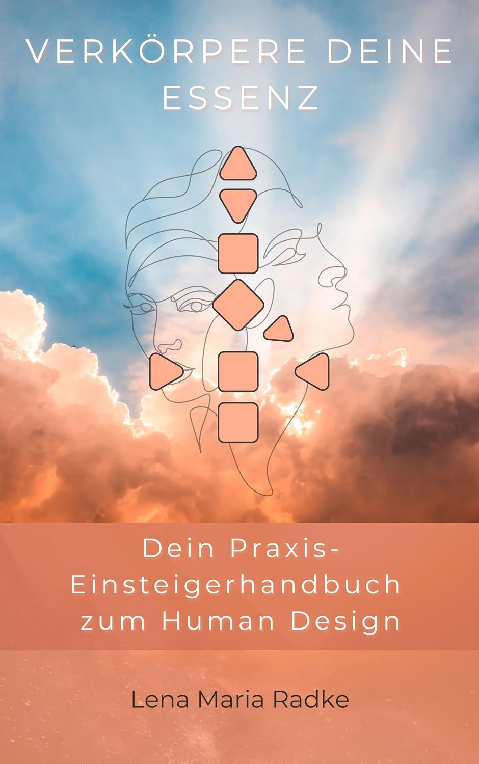 Verkörpere deine Essenz - Dein Praxis-Einsteigerhandbuch zum Human Design (German Edition)
