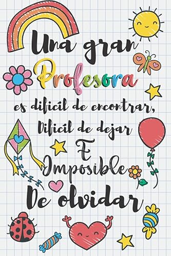 Una gran profesora es difícil de encontrar, difícil de dejar e imposible de olvidar: Regalo original para profe y maestras | Regalos profesores fin ... el profesor | Cuaderno de notas (A5, rayado)