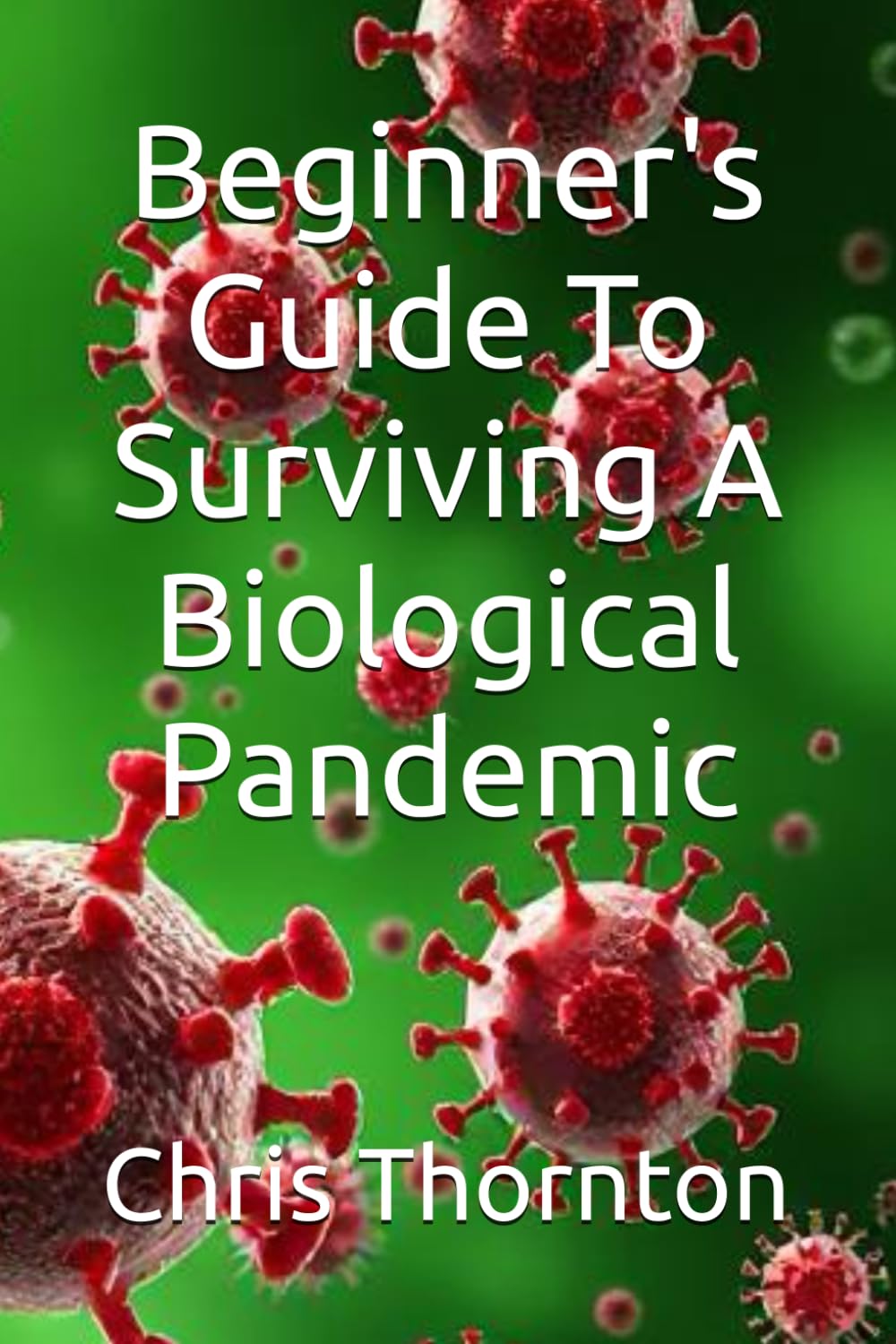 Beginner's Guide To Surviving A Biological Pandemic