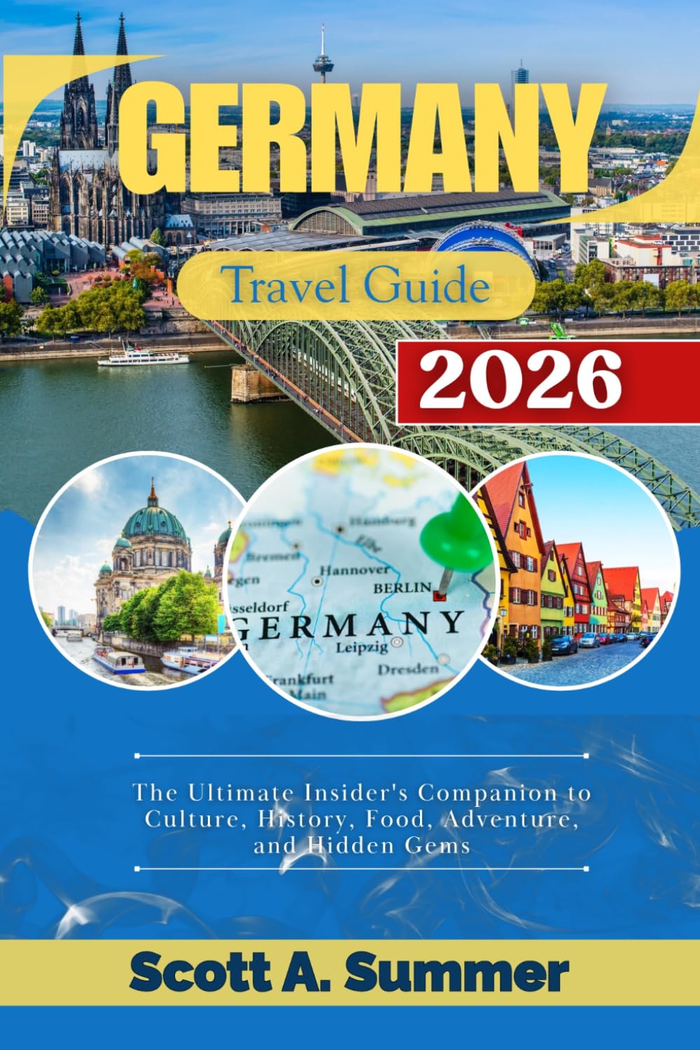 GERMANY Travel Guide 2026: The Ultimate Insider's Companion to Culture, History, Food, Adventure, and Hidden Gems