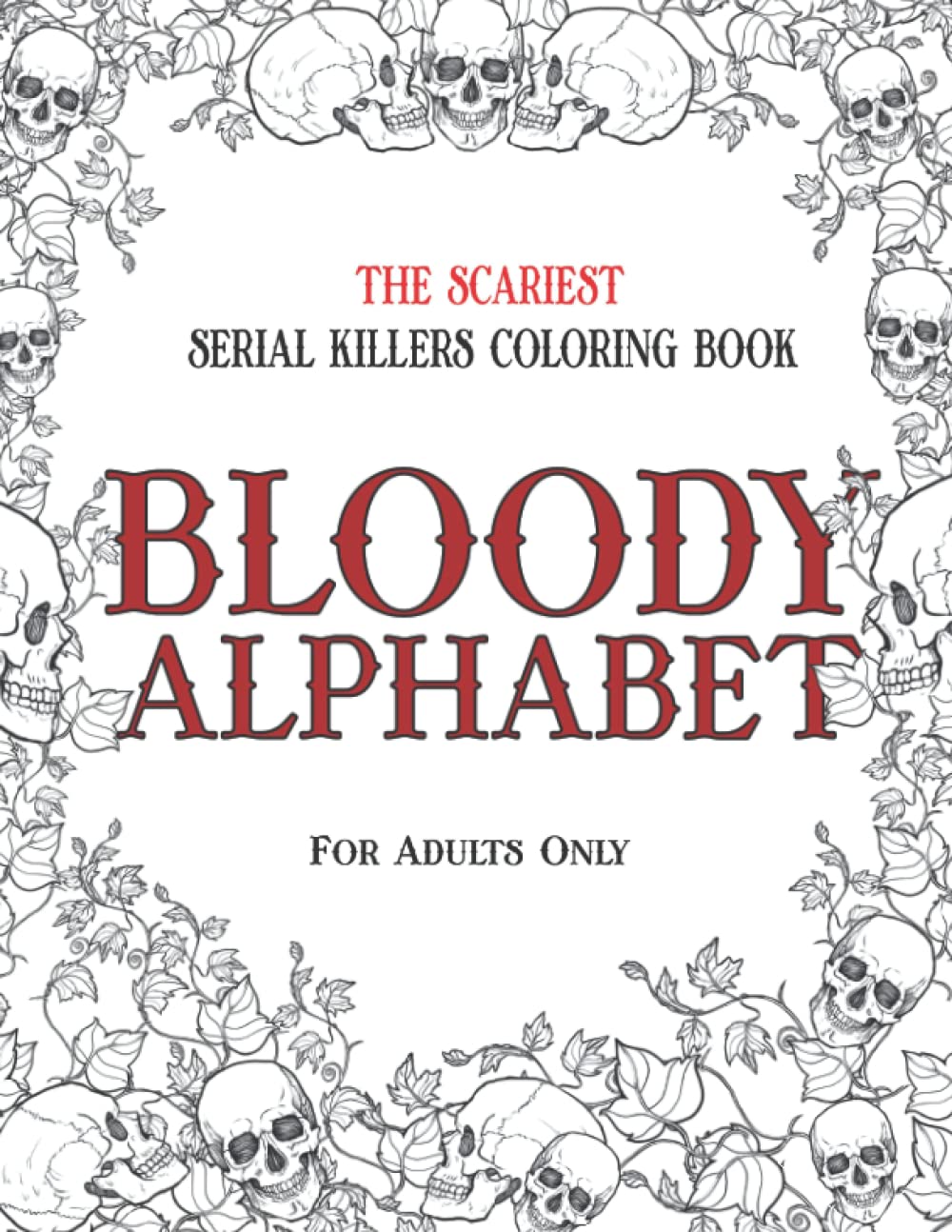 BLOODY ALPHABET: The iest Serial Killers Coloring Book. A True Crime Adult Gift - Full of Famous Murderers. For Adults Only.: 2 (True Crime Gifts) Paperback – Large Print, 23 Oct. 2019