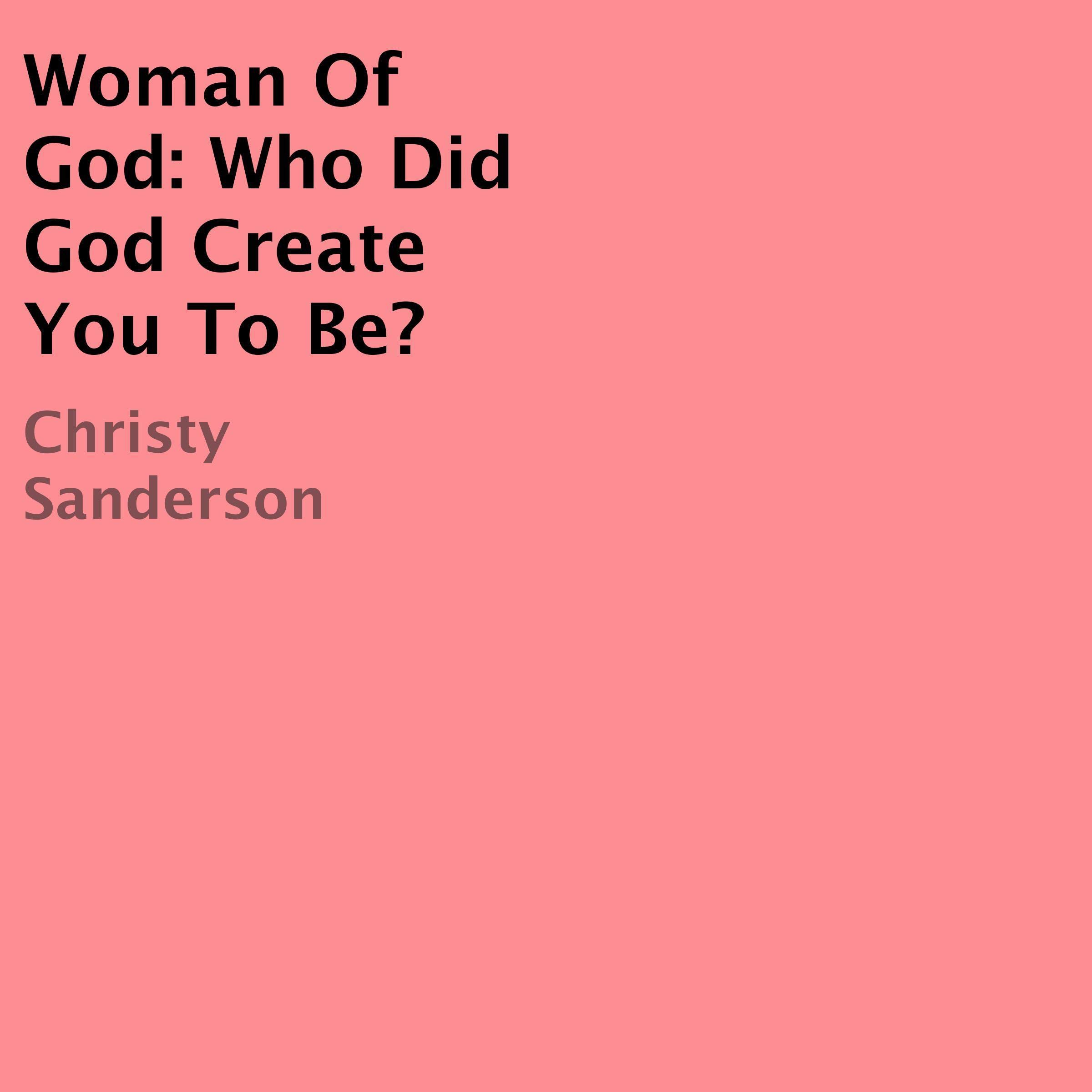 Woman of God: Who Did God Create You to Be?