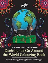 Dachshunds Go Around the World Colouring Book: Fun Dachshund Coloring Book for Adults and Kids 10+ for Relaxation and Stress-Relief