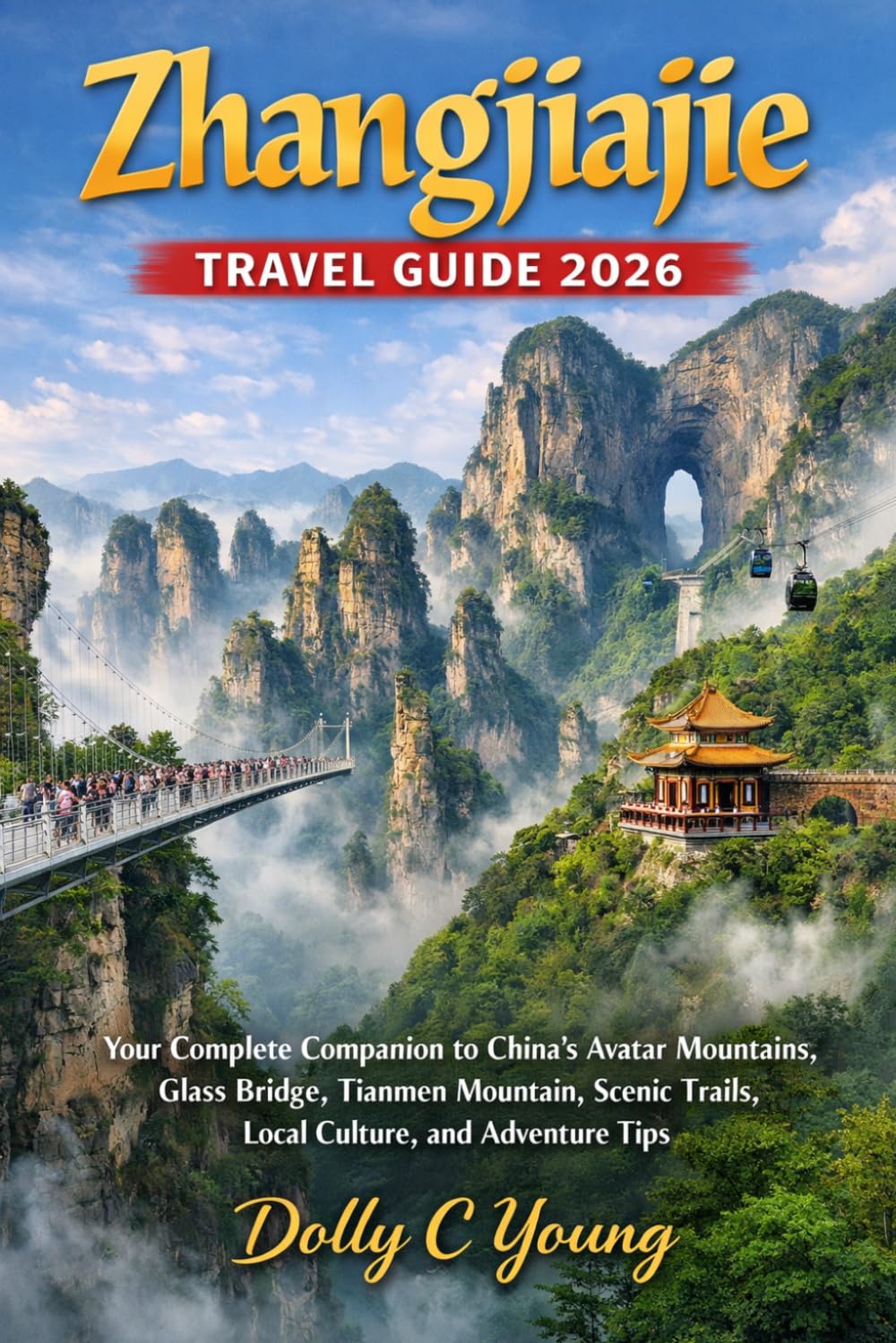Zhangjiajie Travel Guide 2026: Your Complete Companion to China’s Avatar Mountains, Glass Bridge, Tianmen Mountain, Scenic Trails, Local Culture, and Adventure Tips