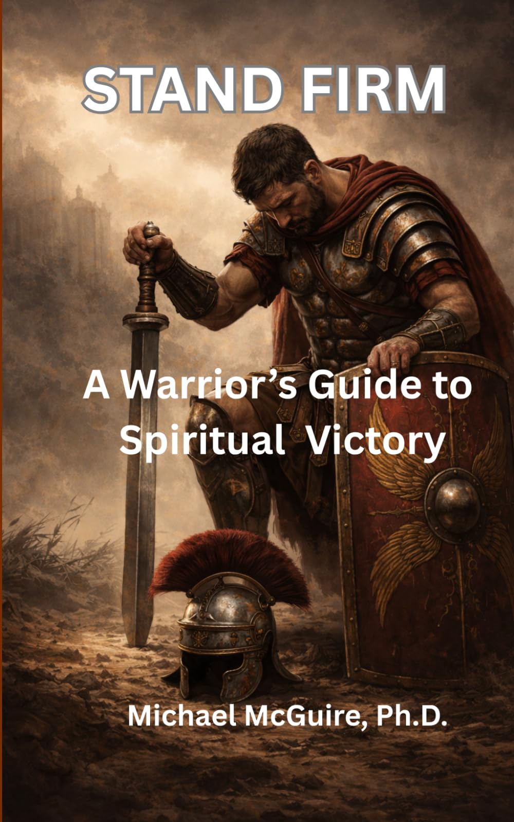 Stand Firm: A Warrior's Guide to Spiritual Victory