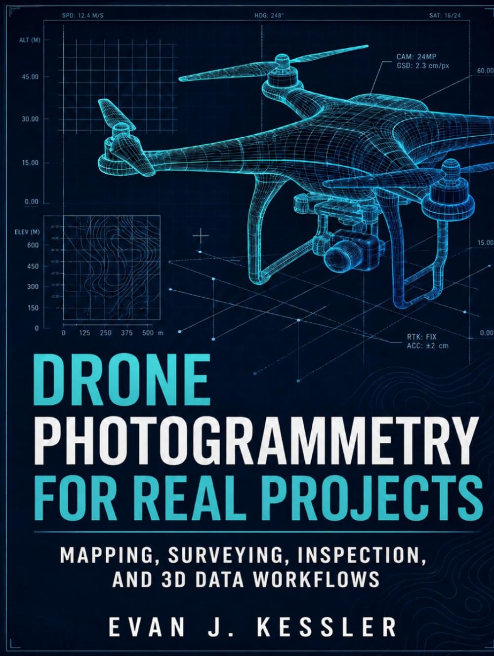 DRONE PHOTOGRAMMETRY FOR REAL PROJECTS: MAPPING, SURVEYING, INSPECTION, AND 3D DATA WORKFLOWS