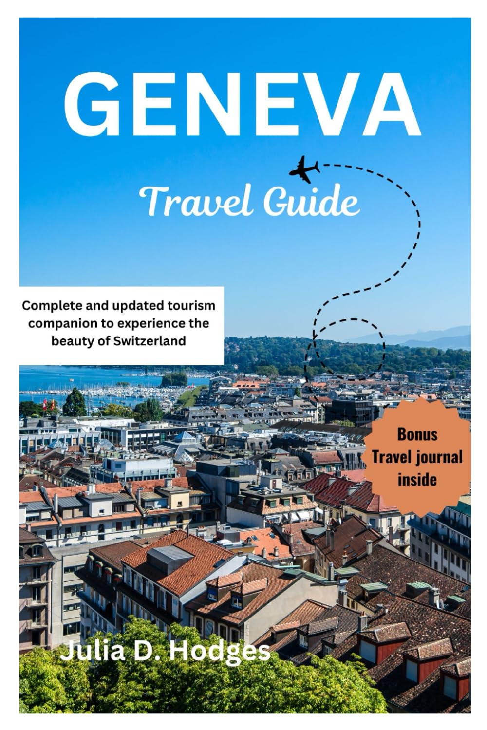 Geneva travel guide: Complete and updated tourism companion to experience the beauty of Switzerland (new europe and Asia travel book 2024-2025)