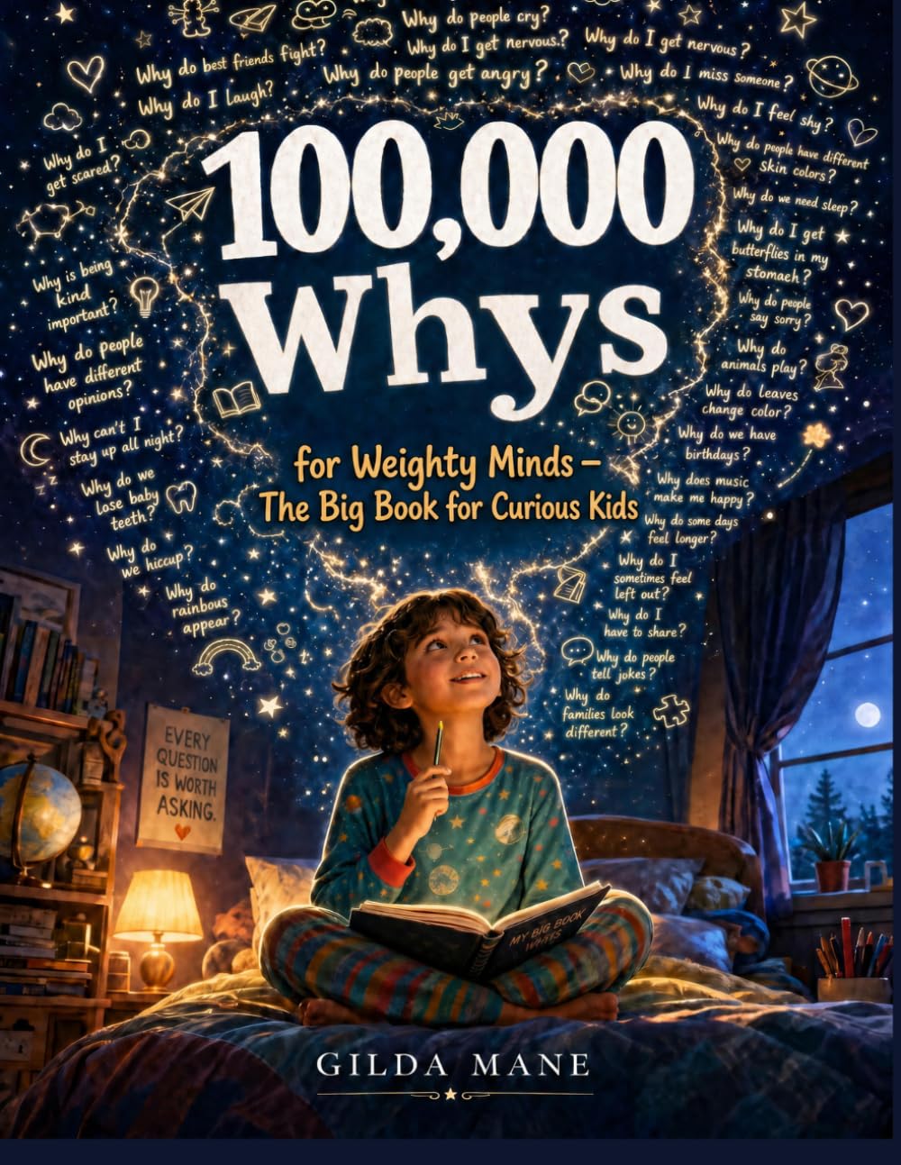 100,000 Whys for Weighty Minds: Real Questions About Feelings, Friendships, Family and Growing Up — Honest Answers for Curious Kids Ages 7 to 10
