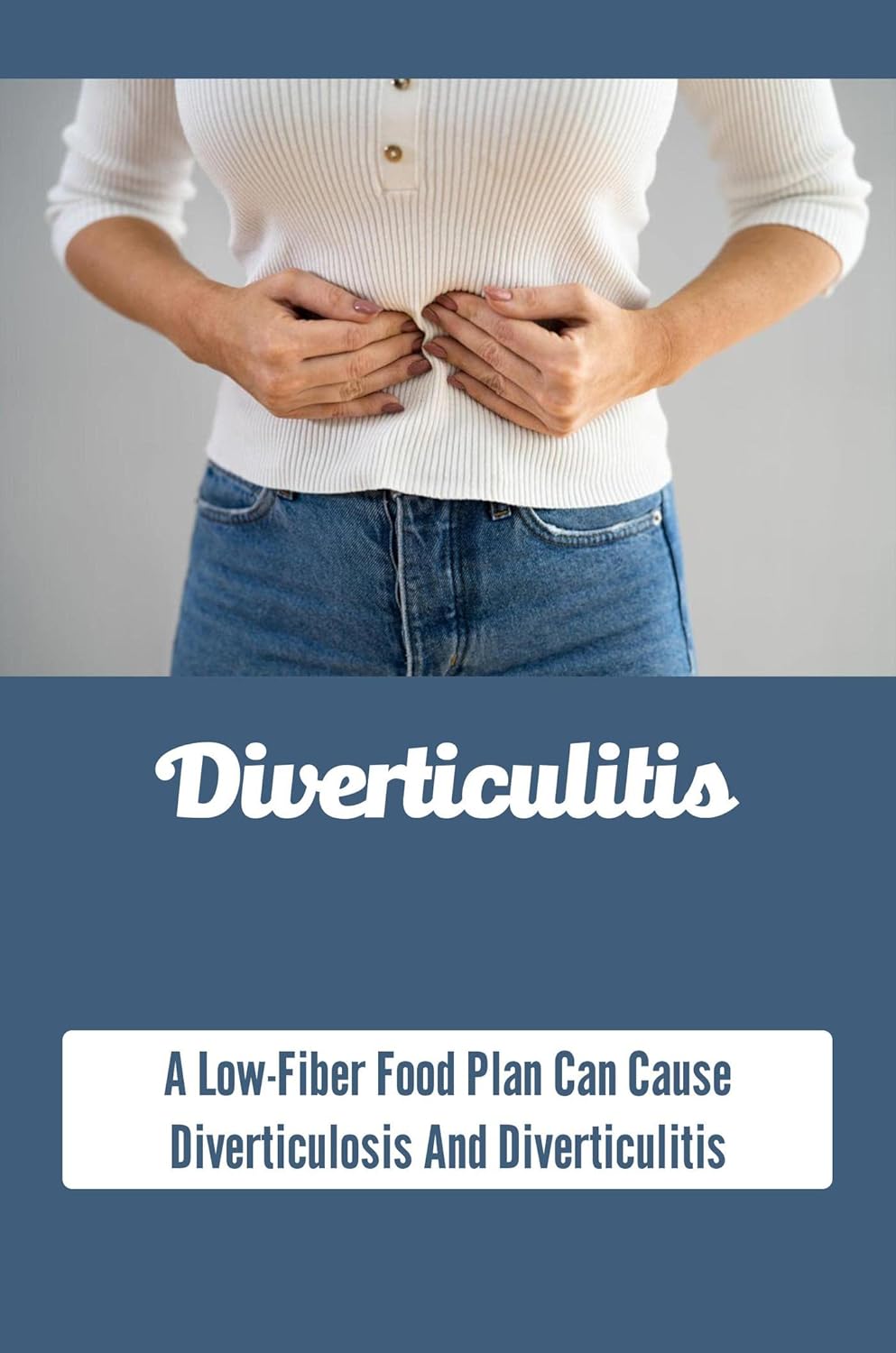 Diverticulitis A LowFiber Food Plan Can Cause Diverticulosis And