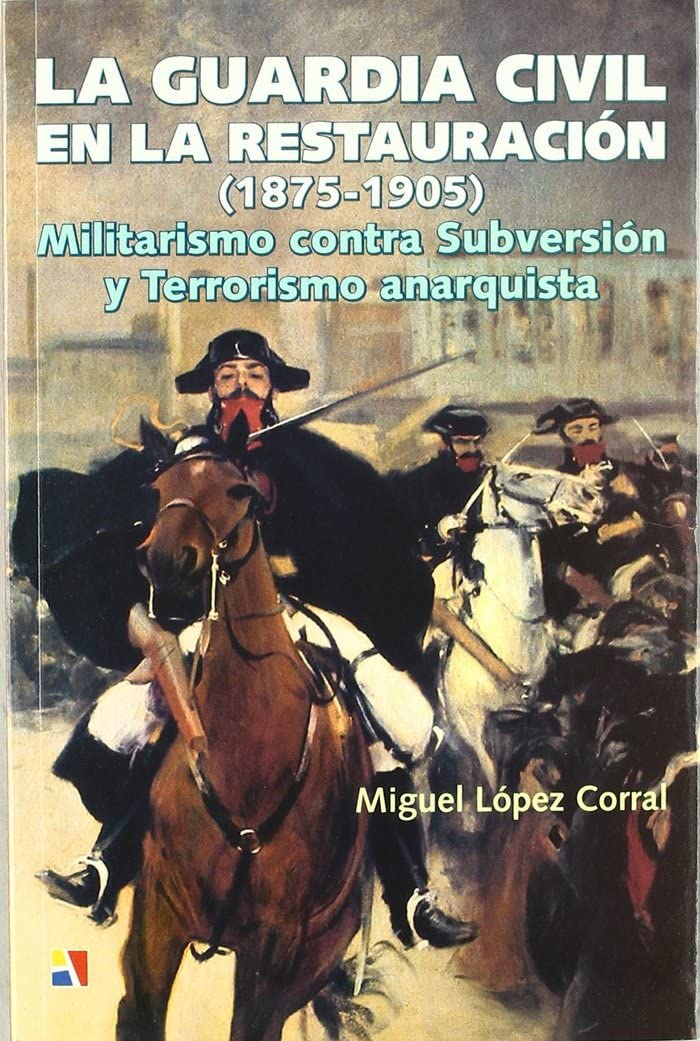 GUARDIA CIVIL EN LA RESTAURACION,LA (HISTORIA CONTEMPORANEA)