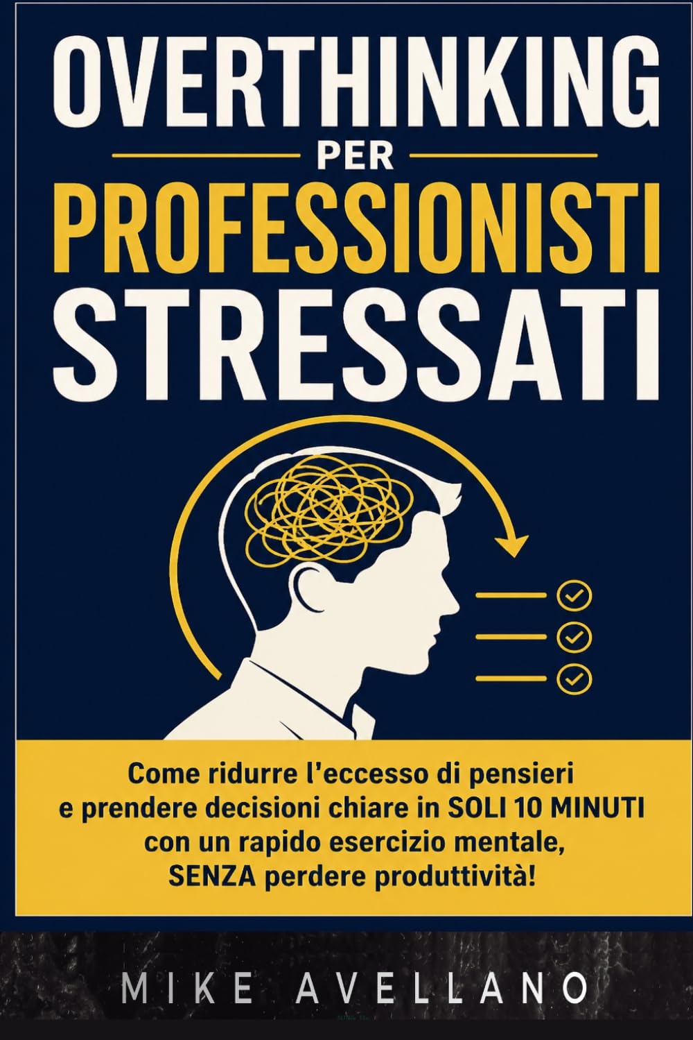 OVERTHINKING PER PROFESSIONISTI STRESSATI: Come ridurre l'eccesso di pensieri e prendere decisioni chiare in SOLI 10 minuti con un rapido esercizio mentale, SENZA perdere produttività!