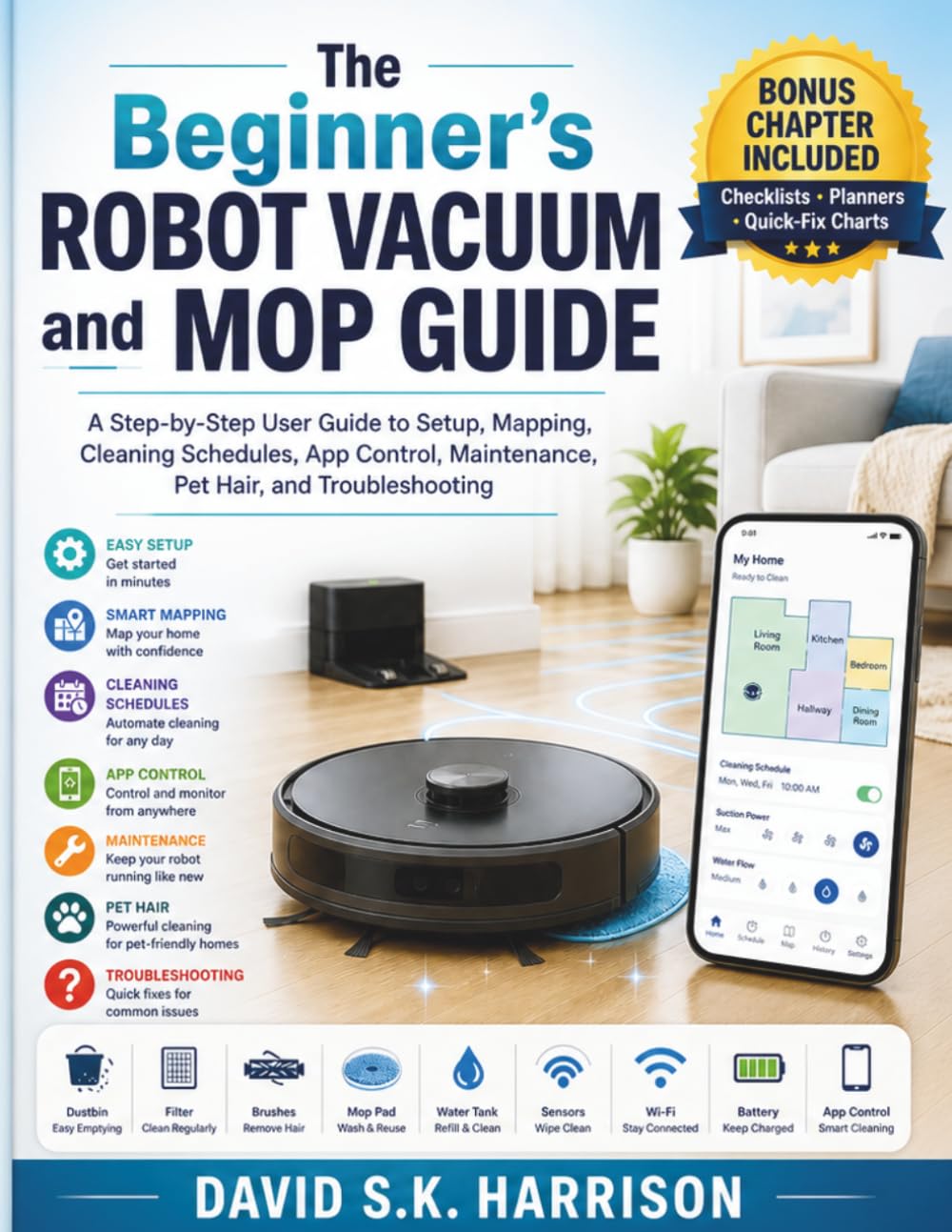 The Beginner’s Robot Vacuum and Mop Guide: A Step-by-Step User Guide to Setup, Mapping, Cleaning Schedules, App Control, Maintenance, Pet Hair, and Troubleshooting