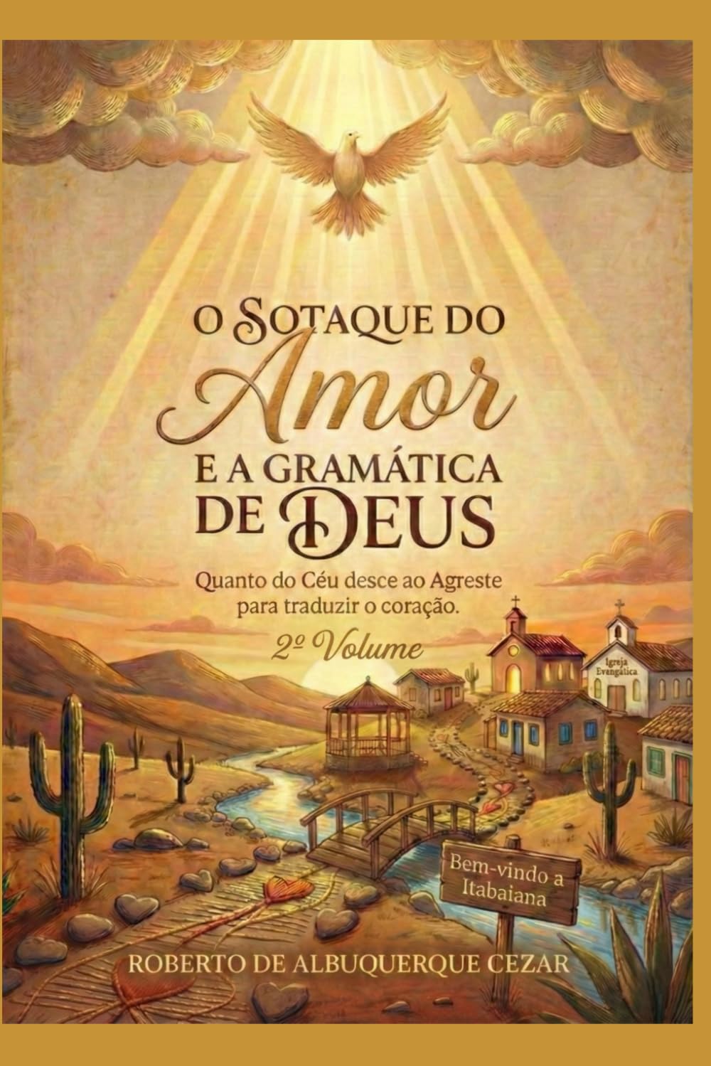 O SOTAQUE DO AMOR E A GRAMÁTICA DE DEUS: Quando o Céu desce ao Agreste para traduzir o coração (O DESPERTAR DO AGRESTE)