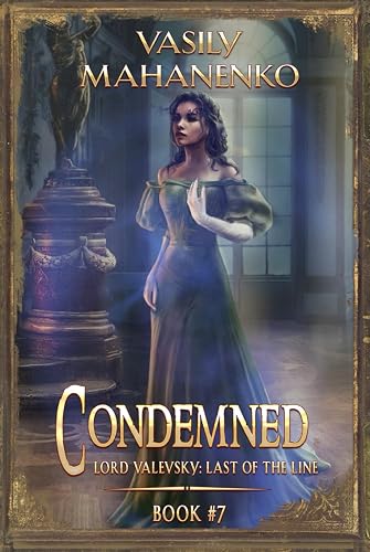 Condemned Book 7: A Progression Fantasy LitRPG Series (Lord Valevsky: Last of the Line, Band 7)
