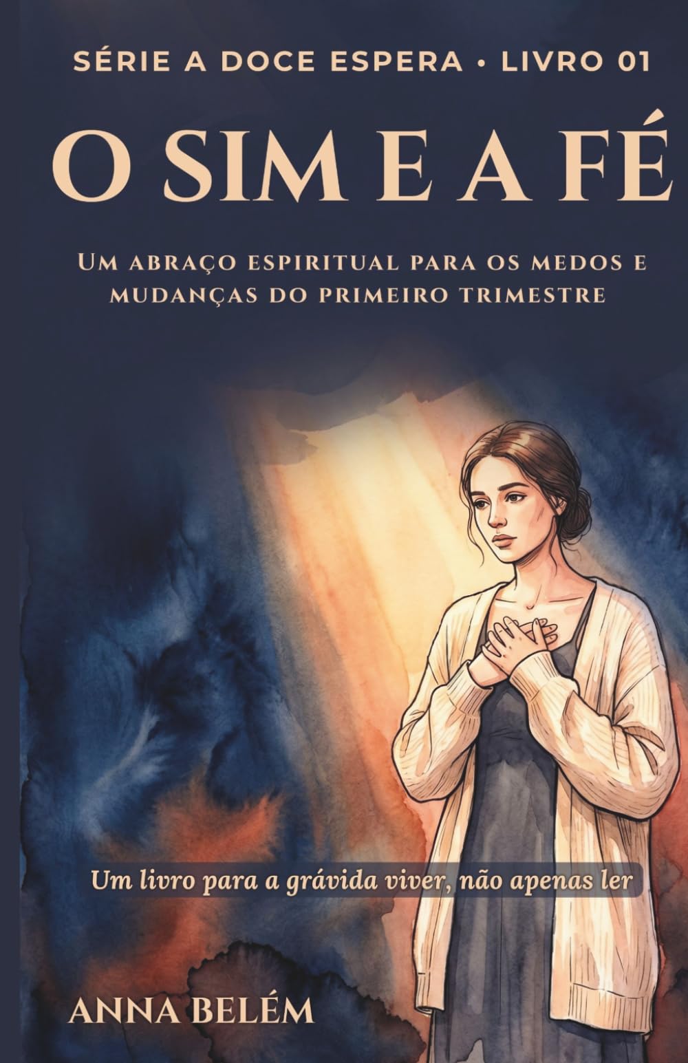 O Sim e a Fé: Um abraço espiritual para os medos e mudanças do primeiro trimestre (A Doce Espera)