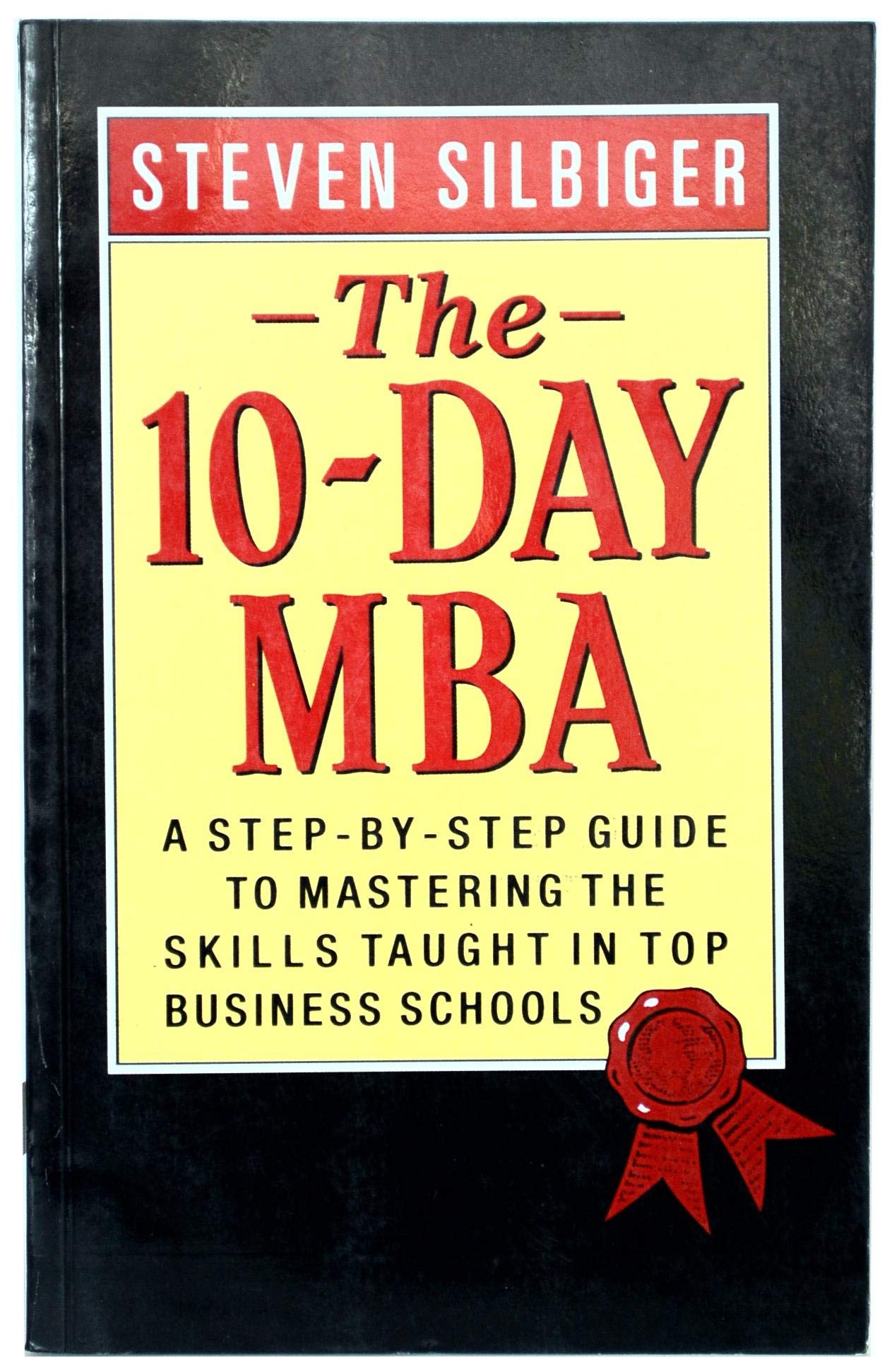 The Ten-Day MBA: A Step-By-step Guide To Mastering The Skills Taught In America's Top Business Schools cover