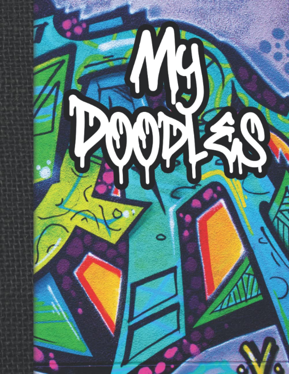 My Doodles Sketchbook: Graffiti Cover Notebook for Drawing, Writing, Sketching or Doodling Your Masterpieces: Drawing Sketchbook | Doodle Designs | Sketchbook for Adult Kids Teens