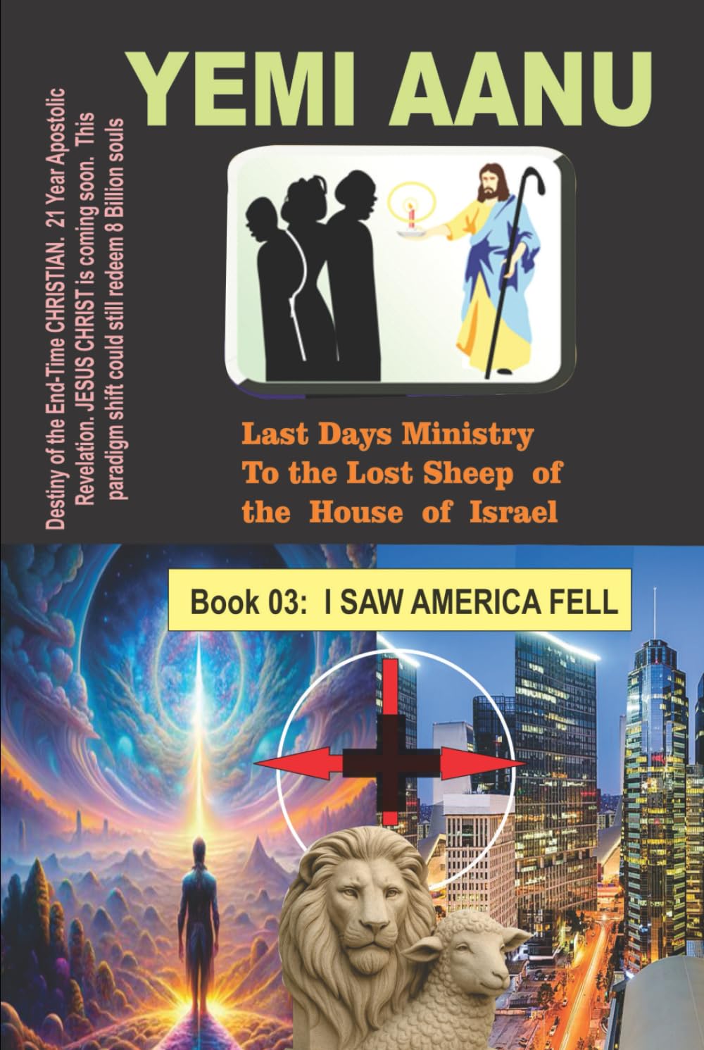 Book 03: I SAW AMERICA FELL (LAST DAYS MINISTRY TO THE LOST SHEEP OF THE HOUSE OF ISRAEL)