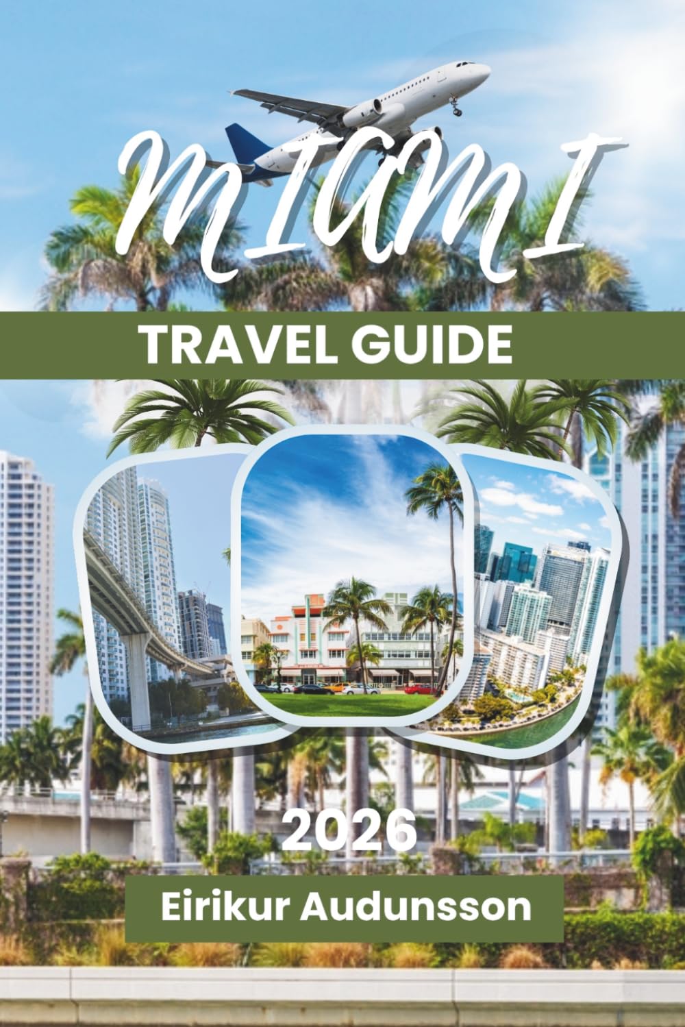 MIAMI TRAVEL GUIDE 2026: A Complete Journey Through Beaches, Nightlife, and Vibrant Coastal Culture, With Insider Tips, Curated Itineraries, Local Cuisine, and Unforgettable Miami Experiences