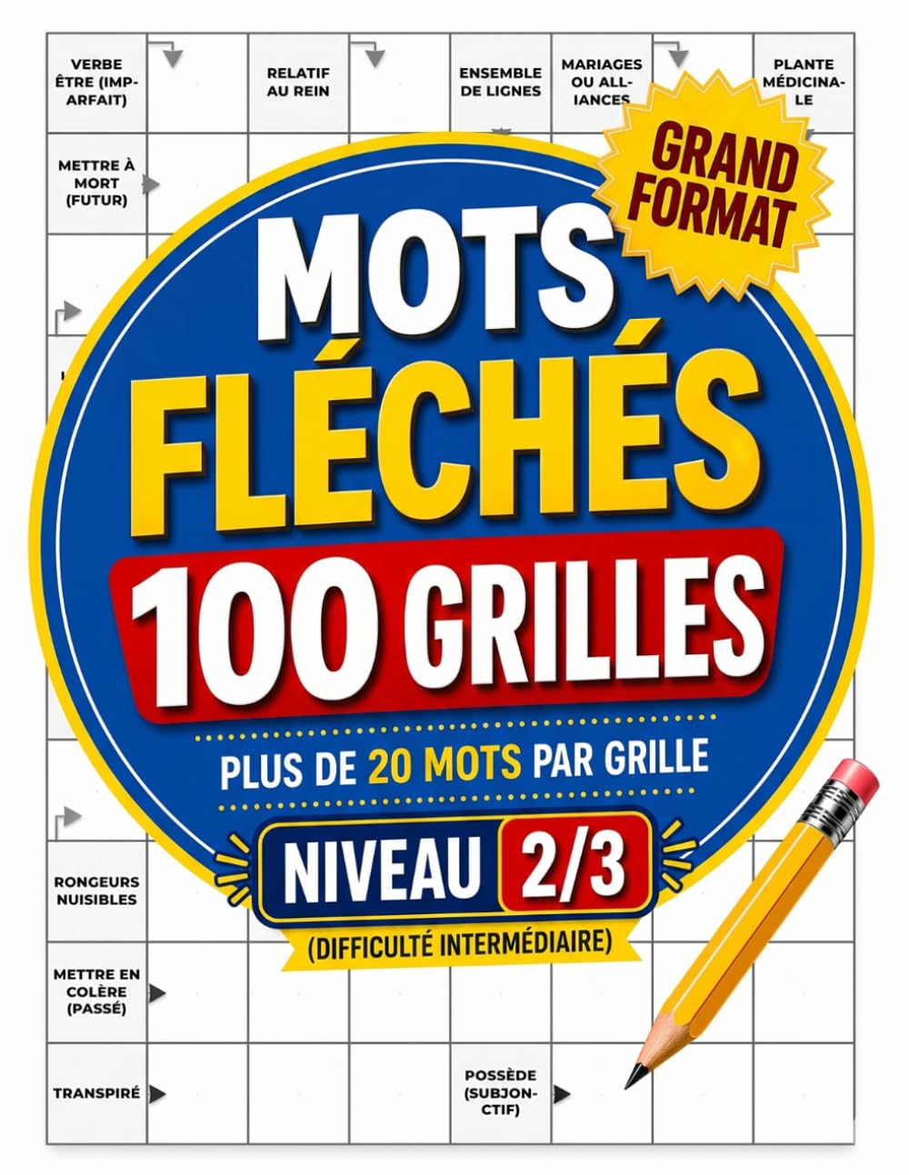 Mots Fléchés 100 Grilles: Plus de 20 mots par grille - Niveau 2/3 - Grand format - Difficulté intermédiaire