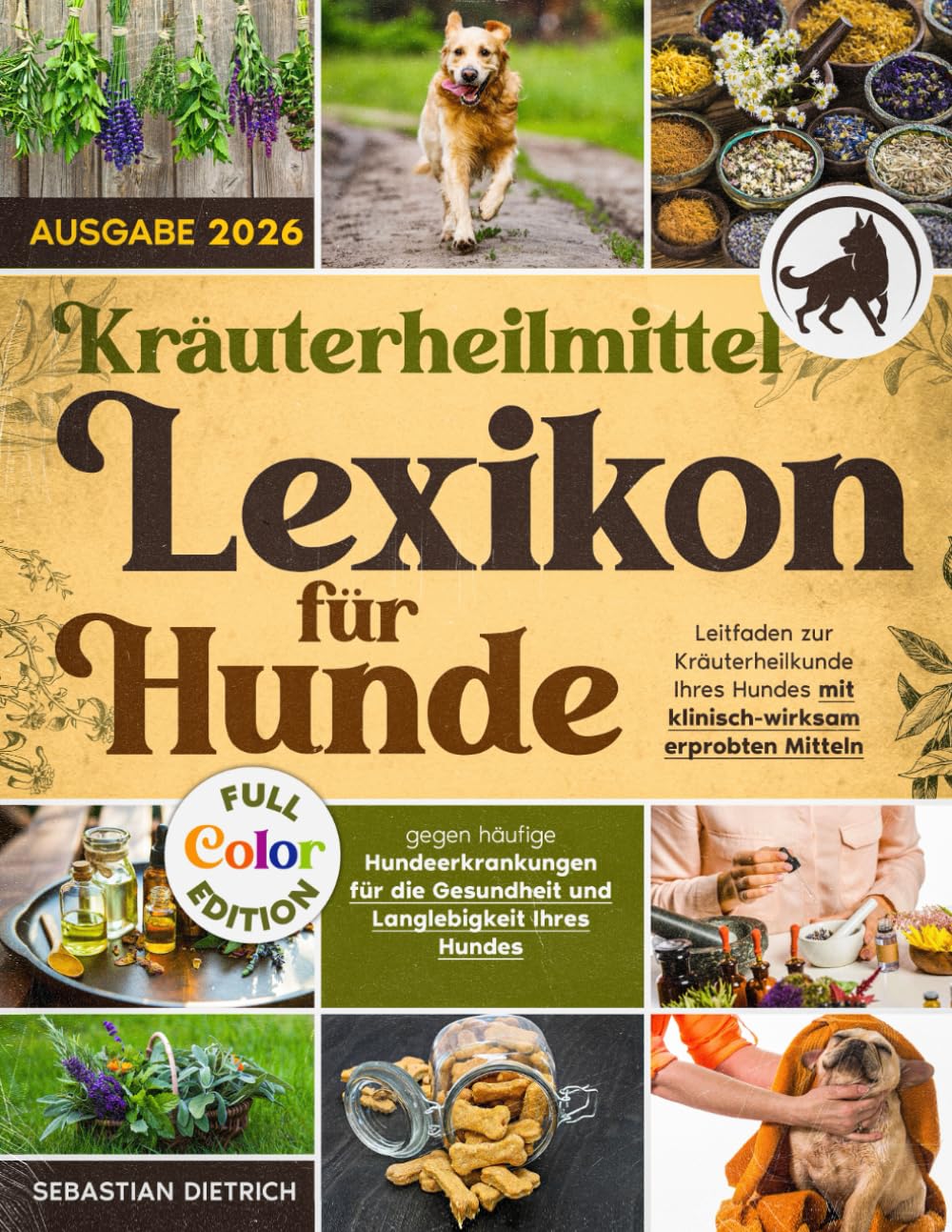 Kräuterheilmittel-Lexikon für Hunde: Leitfaden zur Kräuterheilkunde Ihres Hundes mit klinisch-wirksam erprobten Mitteln gegen häufige Hundeerkrankungen für die Gesundheit & Langlebigkeit Ihres Hunde