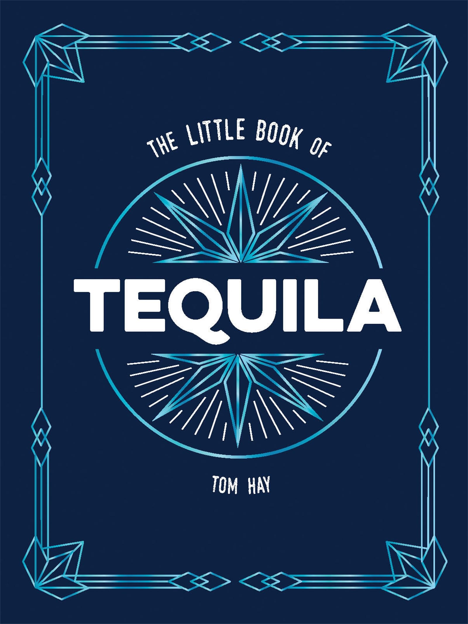 The Little Book of Tequila: The Perfect Gift for Fans of Mexico's Most Beloved Spirit