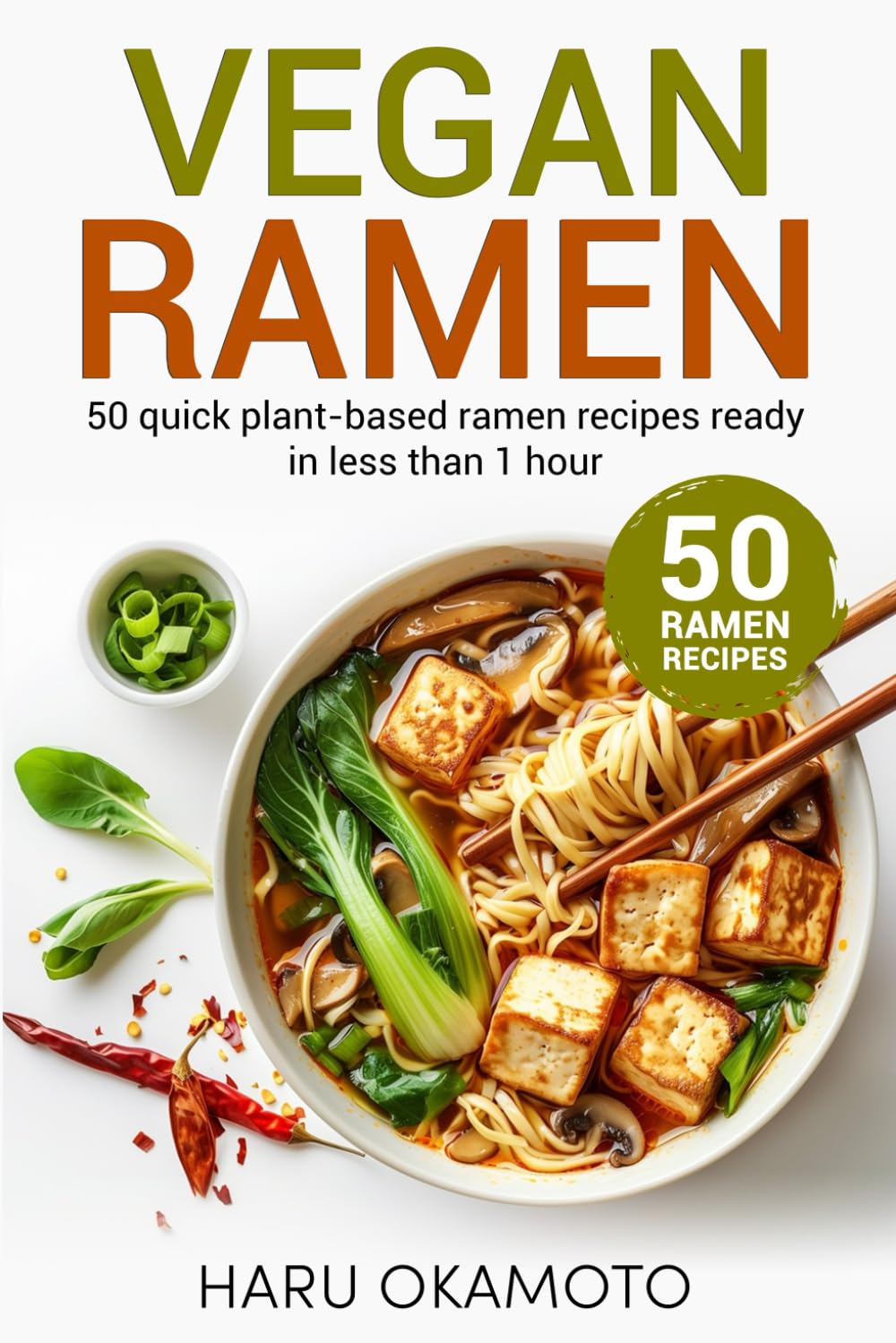 Vegan Ramen: 50 Quick Plant-Based Ramen Recipes Ready in Less Than 1 Hour