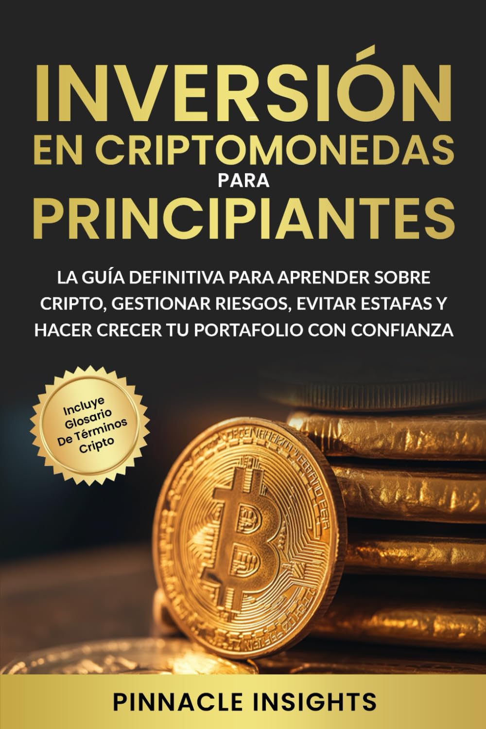 Inversión en Criptomonedas para Principiantes: La Guía Definitiva para Aprender Sobre Cripto, Gestionar Riesgos, Evitar Estafas y Hacer Crecer tu