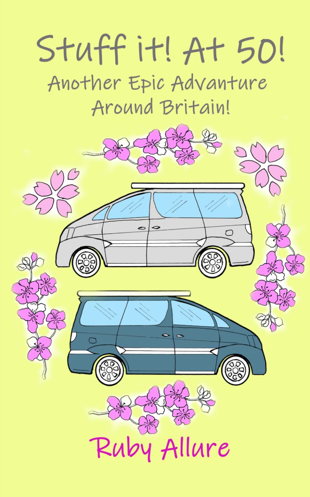 Stuff It! At 50!: Another Epic Adventure Around Britain (Stuff it! Campervan stories)