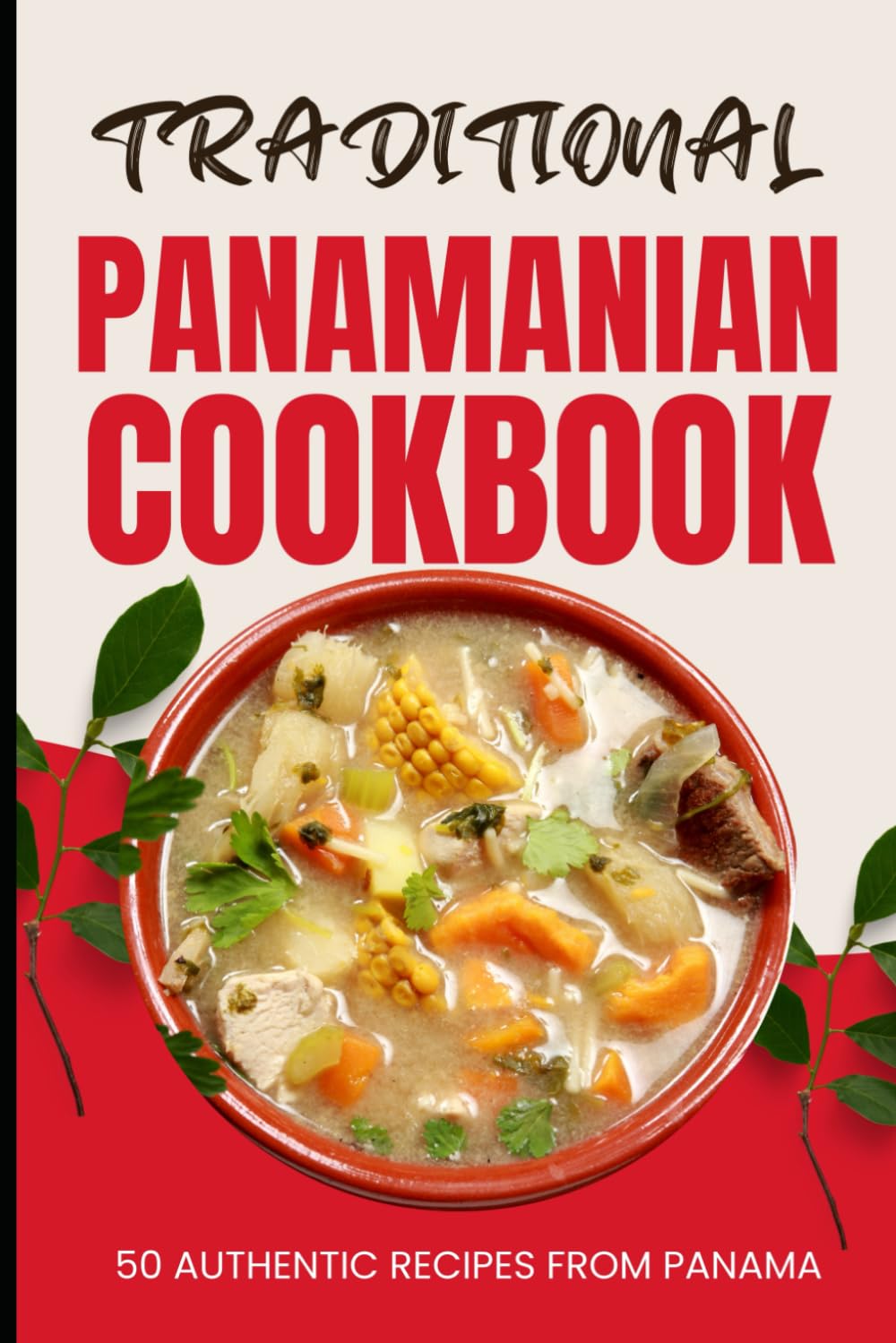 Traditional Panamanian Cookbook: 50 Authentic Recipes from Panama