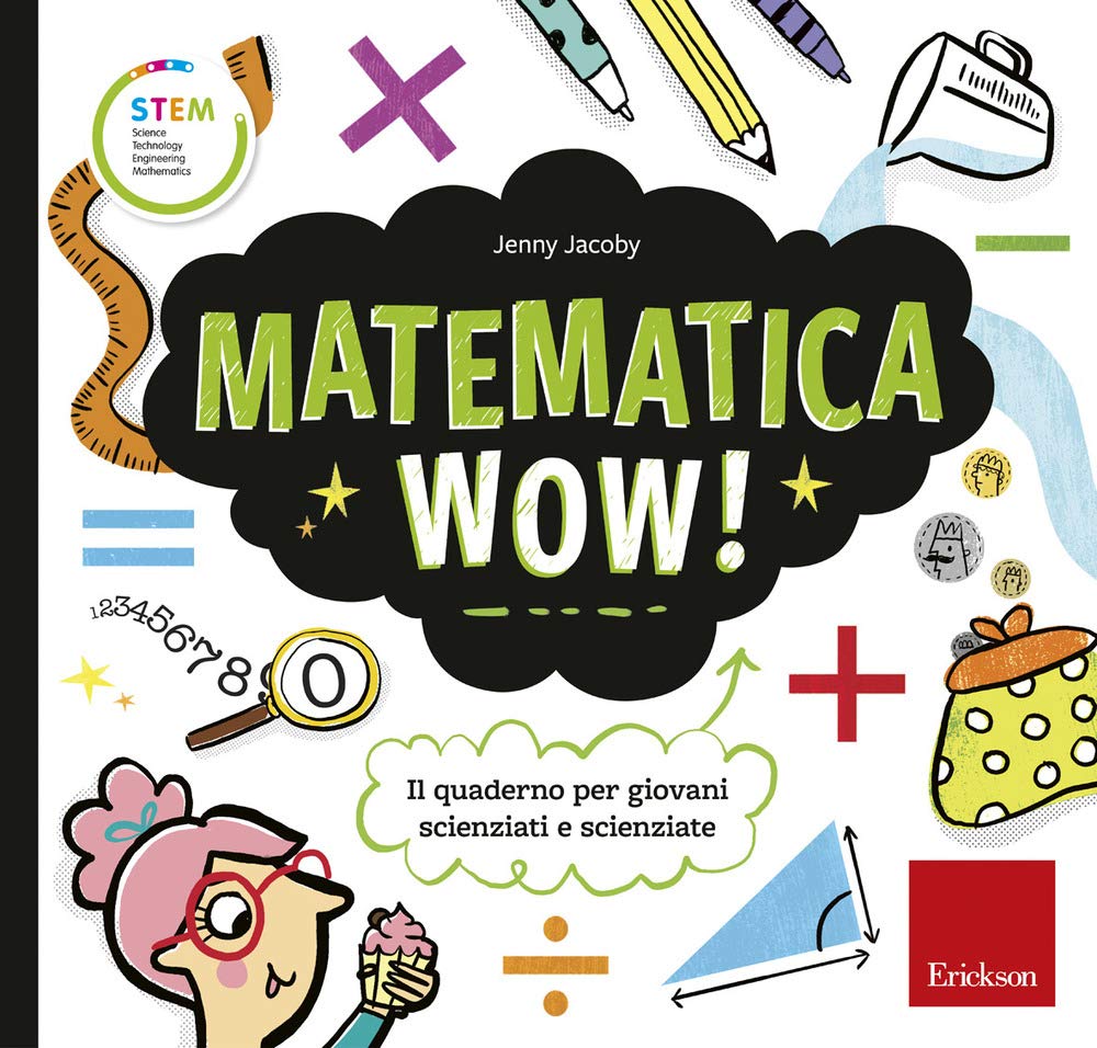 Matematica wow! Il quaderno per giovani scienziati e scienziate (STEM. Science Technology Engineering Mathematics)