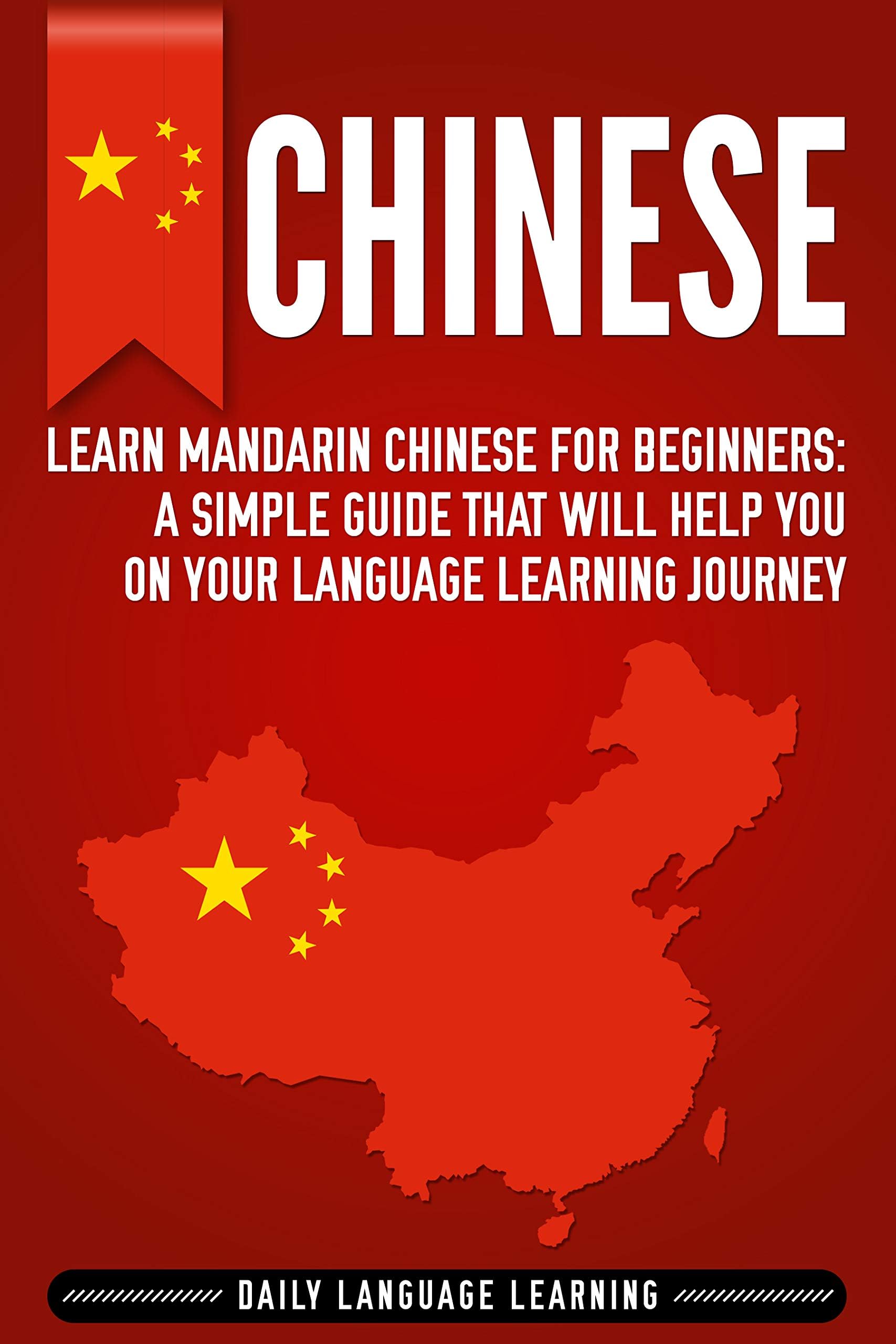 Chinese: Learn Mandarin Chinese for Beginners: A Simple Guide That Will Help You on Your Language Learning Journey