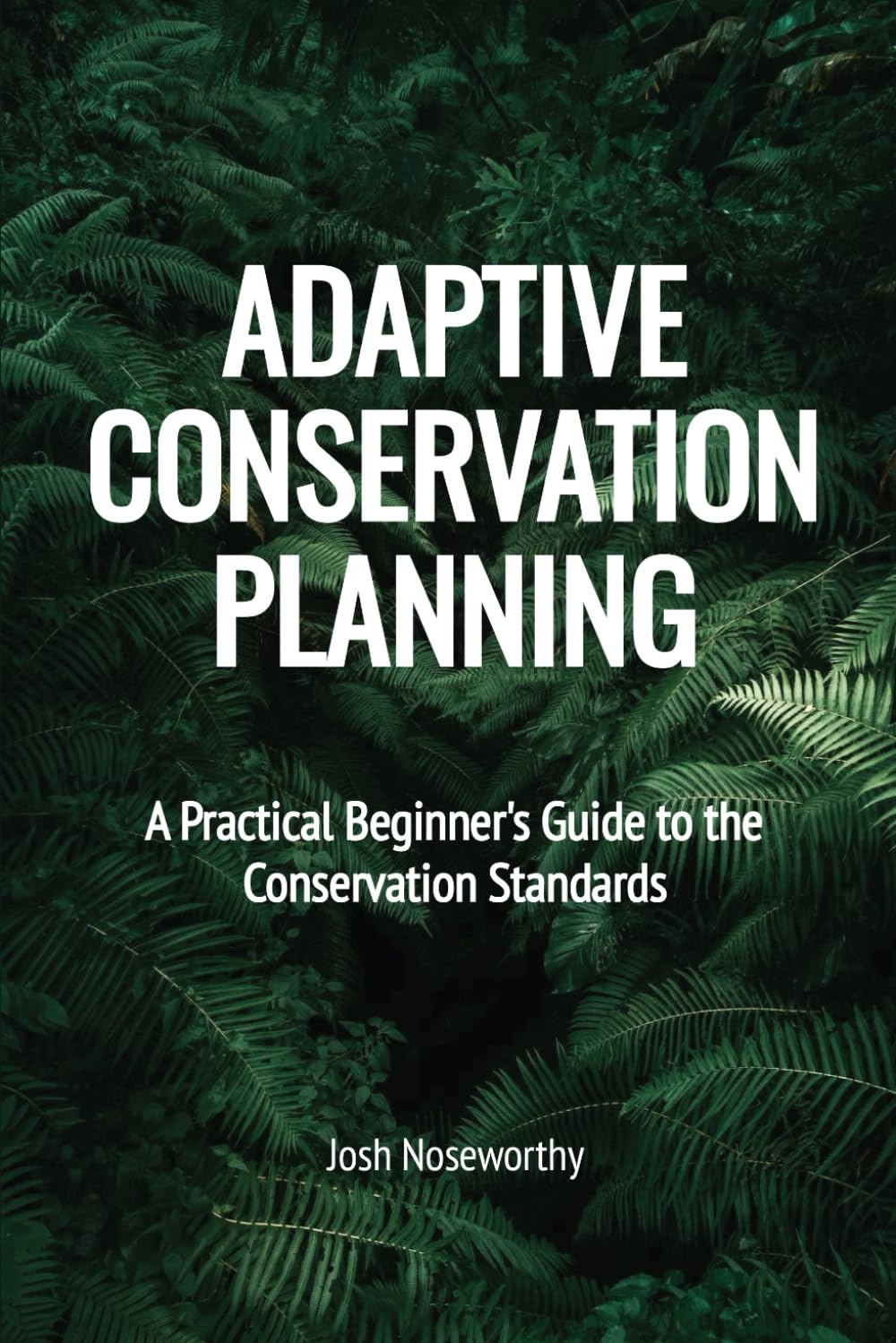ADAPTIVE CONSERVATION PLANNING: A Practical Beginner's Guide to the Conservation Standards