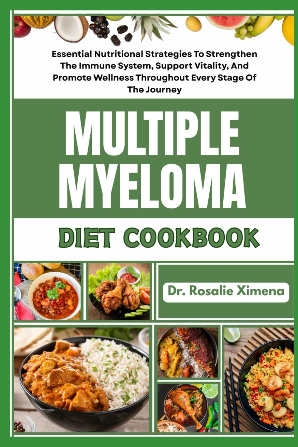 MULTIPLE MYELOMA DIET COOKBOOK: Essential Nutritional Strategies To Strengthen The Immune System, Support Vitality, And Promote Wellness Throughout Every Stage Of The Journey
