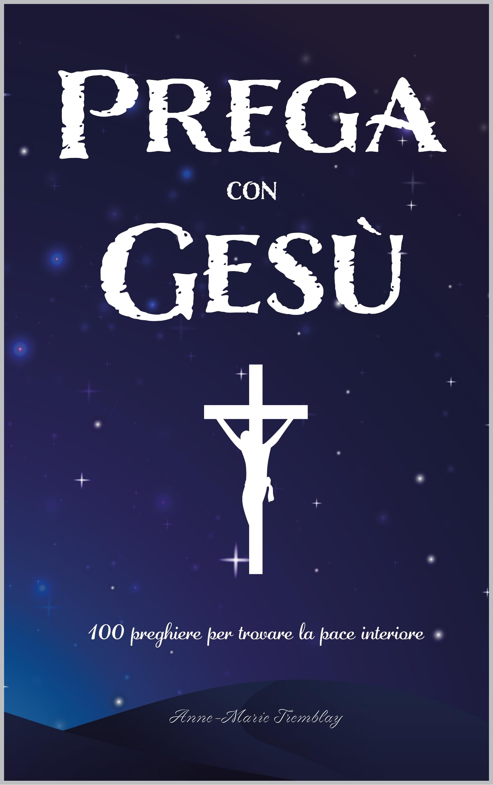 Prega con Gesù: 100 preghiere per trovare la pace interiore (Italian Edition)