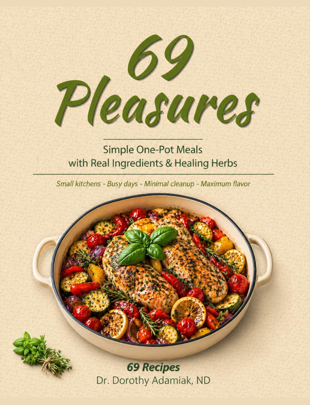 69 Pleasures: Simple One-Pot Meals with Real Ingredients & Healing Herbs