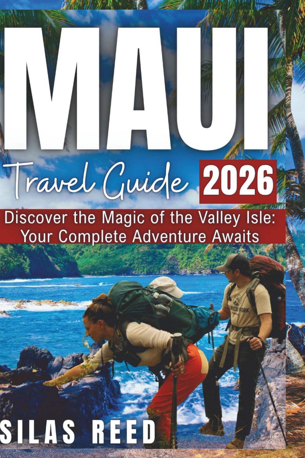 Maui Travel Guide 2026: Discover the Magic of the Valley Isle: Your Complete Adventure Awaits