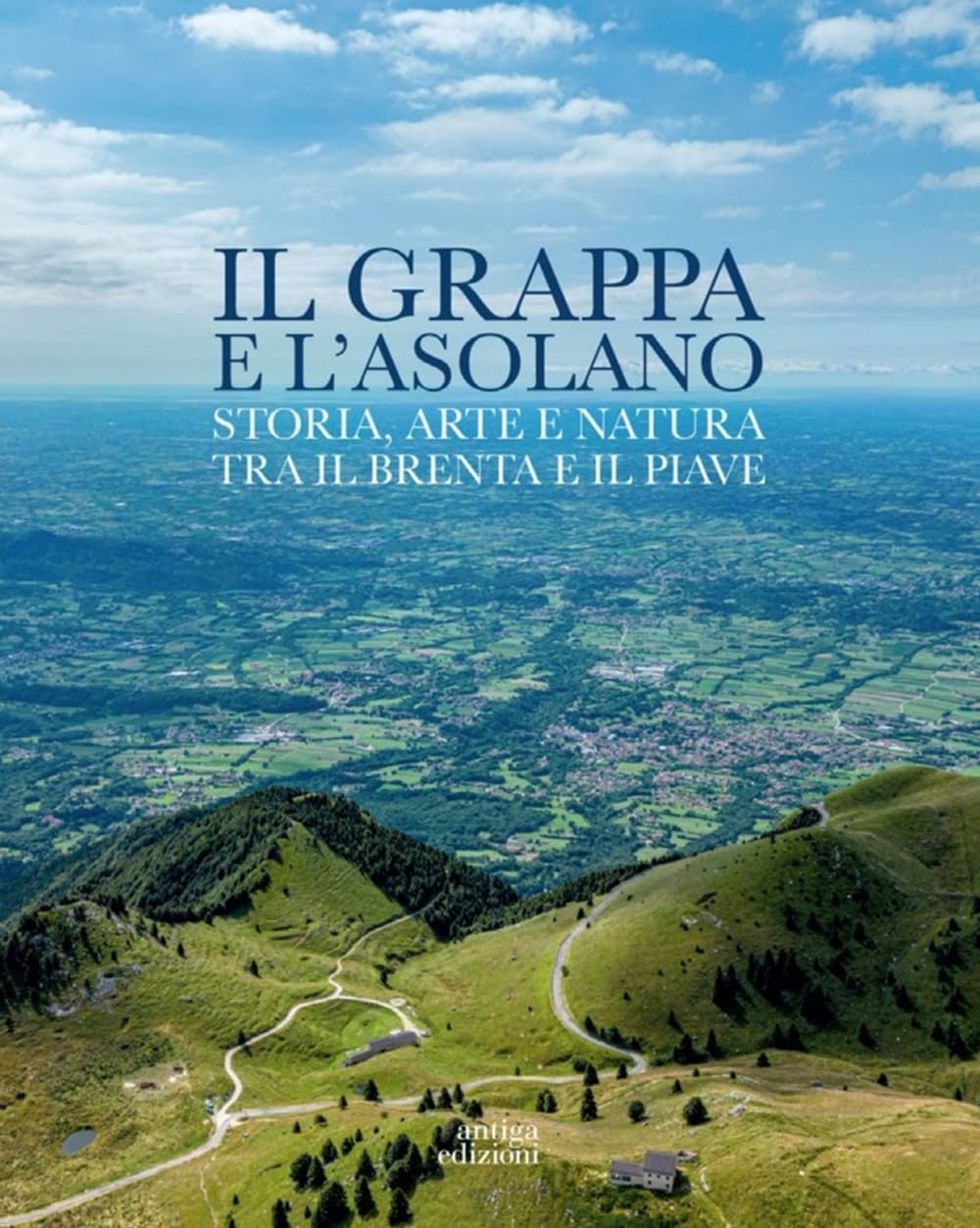Il Grappa E L'asolano. Storia, Arte E Natura Tra Il Brenta E Il Piave - 4