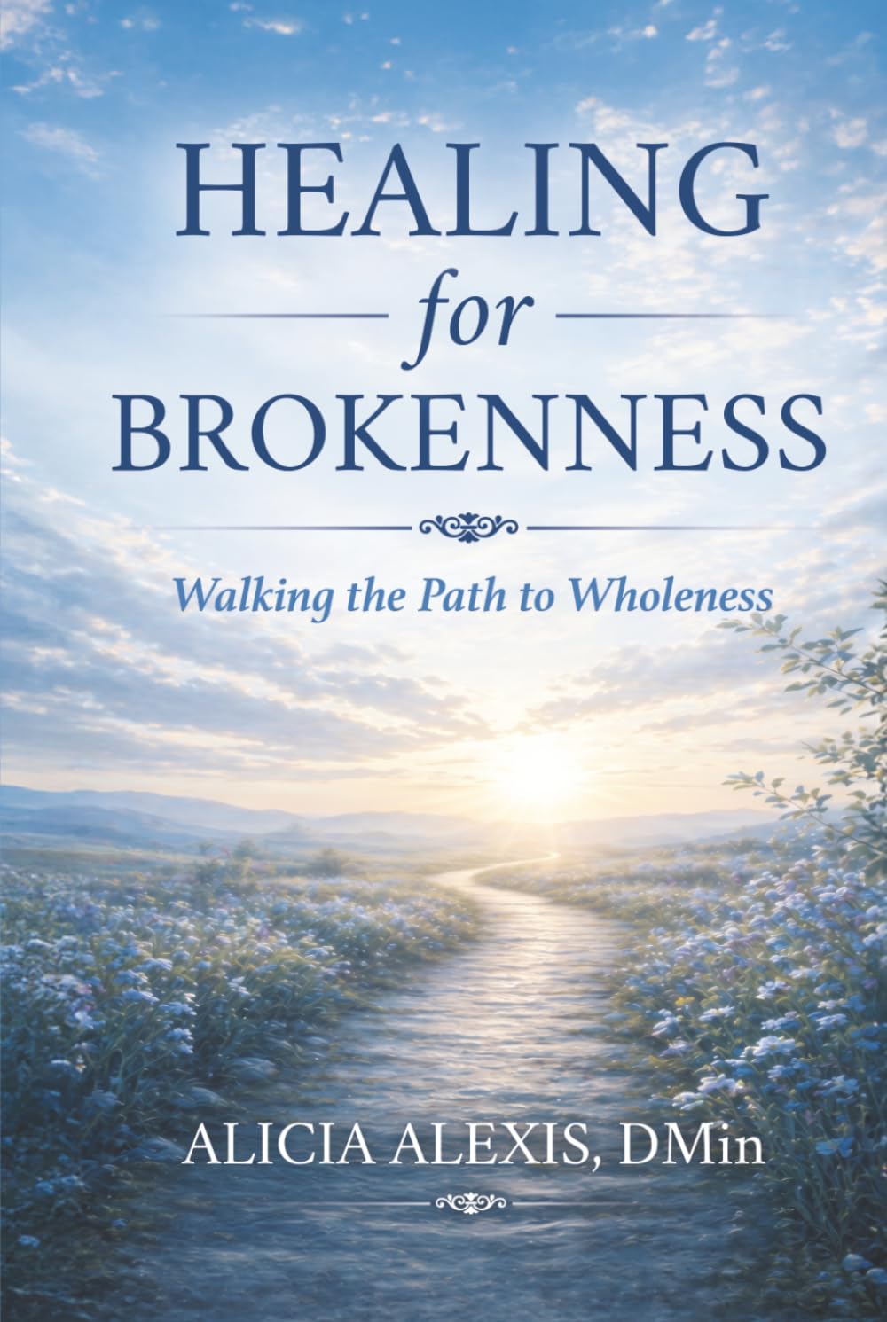 Healing for Brokenness: Walking the Path to Wholeness: Practices, Presence, and the Journey of Becoming Whole